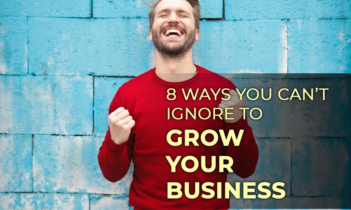 8 ways You can’t ignore to grow your business